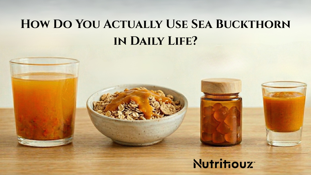 How Do You Actually Use Sea Buckthorn in Daily Life?
