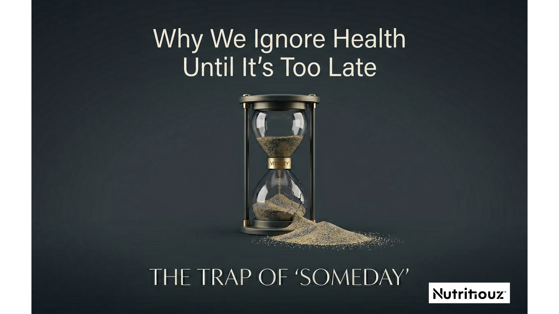 Why We Ignore Health Until It’s Too Late?
